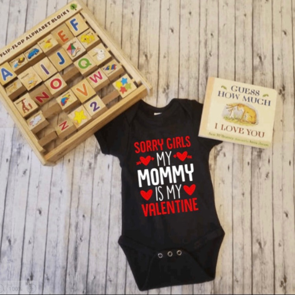 Sorry girls my mommy is my valentine bodysuit